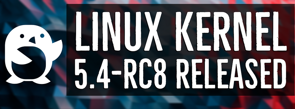 Linux Kernel 5.4-rc8 Released