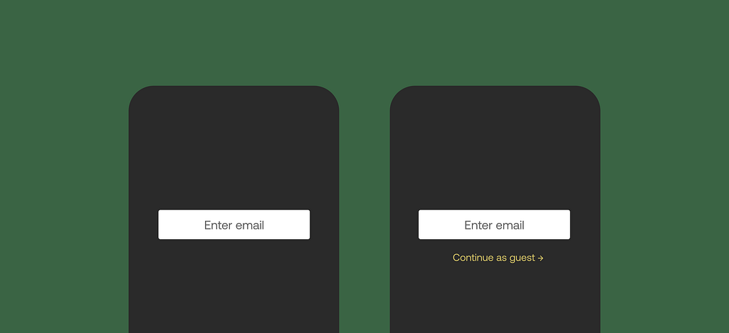 Two screens that ask for an email. The second one has another link: Continue as guest.