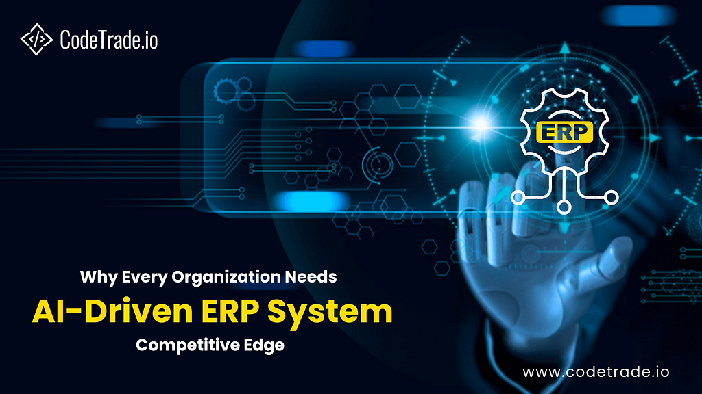 Why Every Organization Needs AI-Driven ERP System for Competitive Edge-CodeTrade
