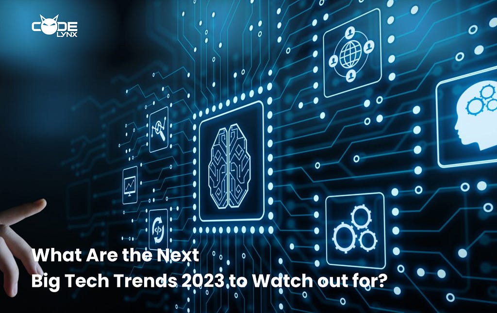 What Are the Next Big Tech Trends 2023 to Watch out for?