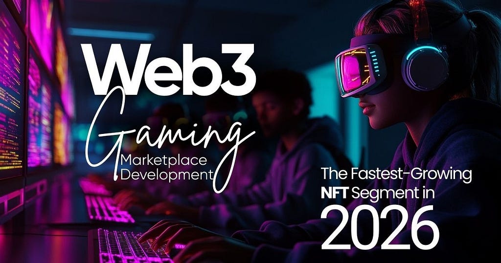 Web3 Gaming Marketplace Development The Fastest Growing NFT Segment in 2026