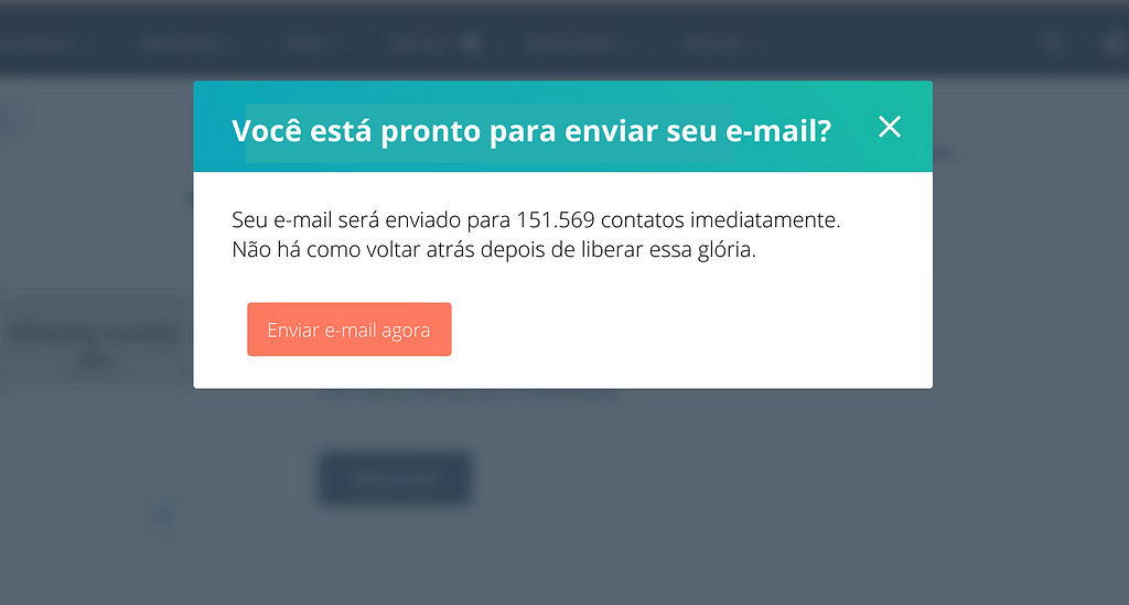 Mensagem de confirmação que pergunta se a pessoa gostaria de enviar o e-mail para 151.569 contatos, afirmando que não há volta após a liberação de toda essa glória.