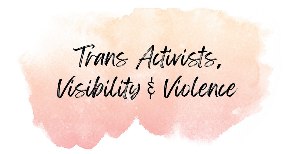 pink colored ink blot with the words “Trans Activists, Visibility & Violence”