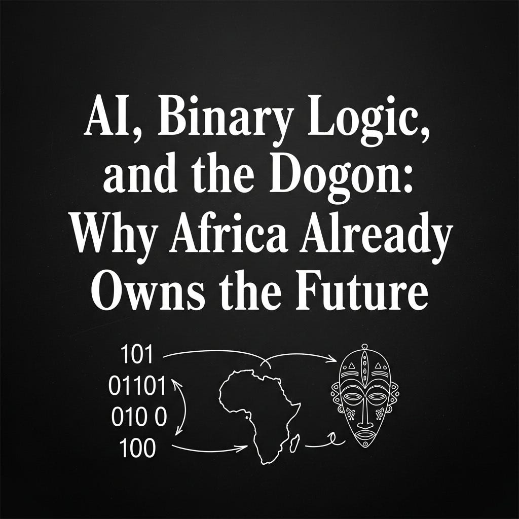 AI, Binary Logic, and the Dogon: Why Africa Already Owns the Future