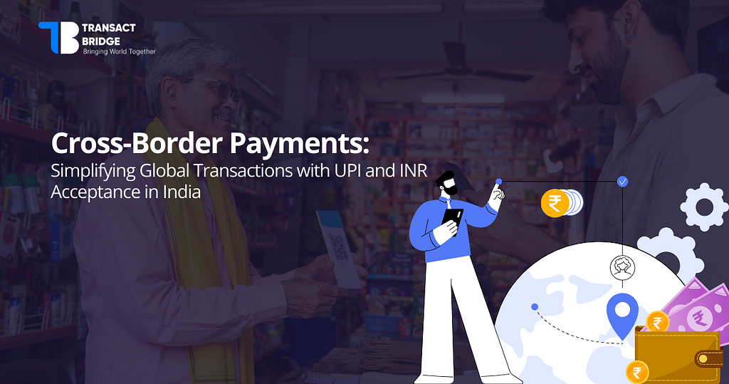 Cross-border payments: simplifying global transactions with upi and inr acceptance in india