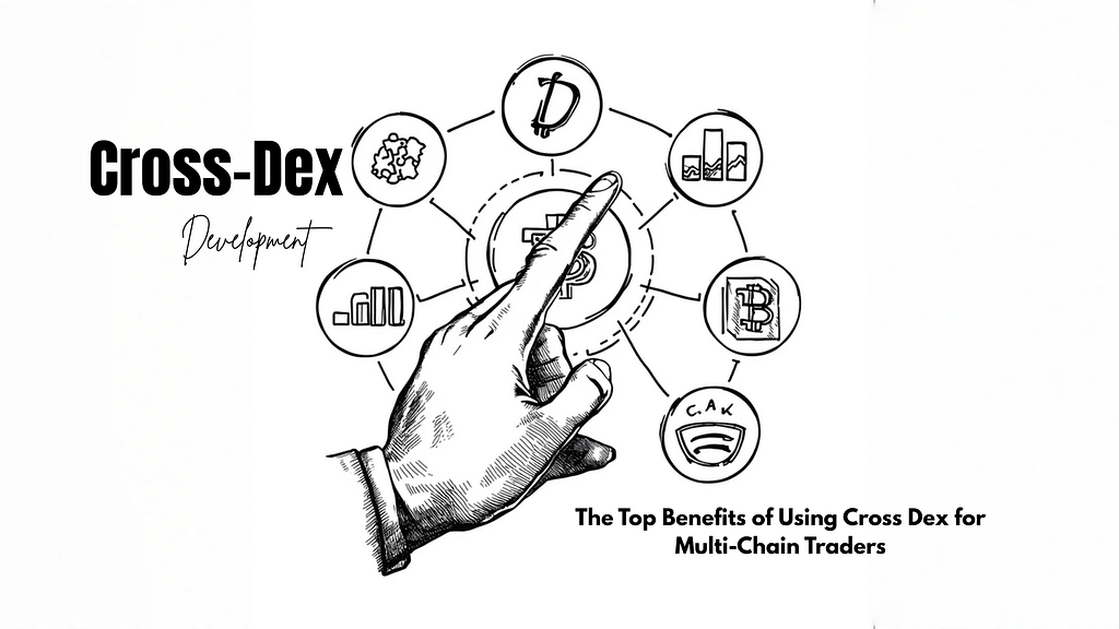 The Top Benefits of Using Cross Dex for Multi-Chain Traders