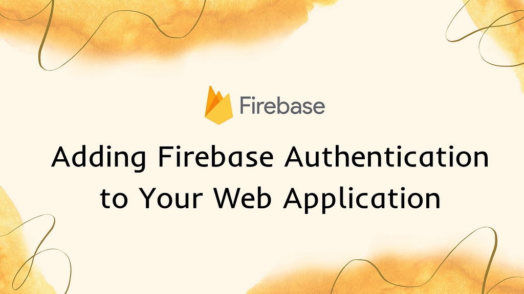 Adding Firebase Authentication to Your Web Application