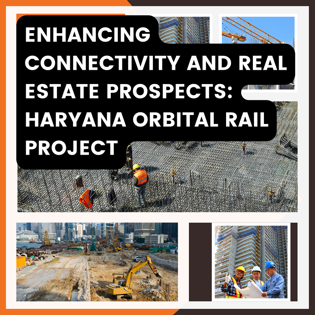 Enhancing Connectivity and Real Estate Prospects: Haryana Orbital Rail Project