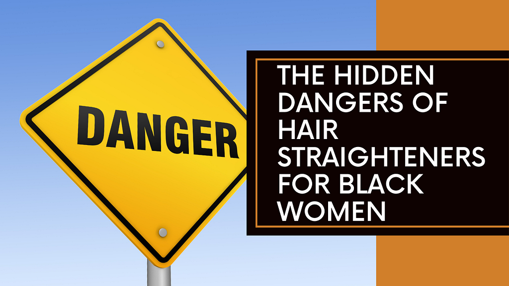 Danger sign with “The Hidden Dangers of Hair Straighteners for Black Women”