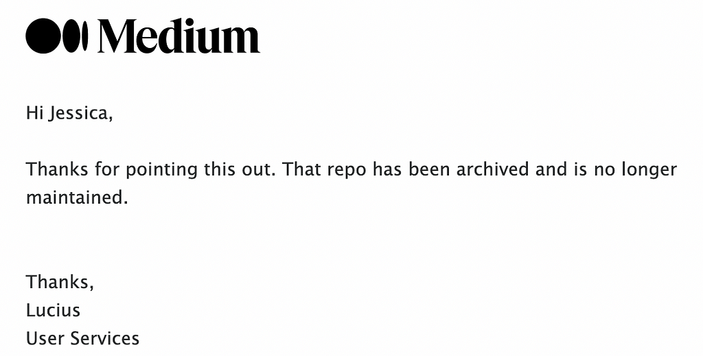 An email reply from Lucius on Medium’s User Services team: “Thanks for pointing this out. That repo has been archived and is no longer maintained.”