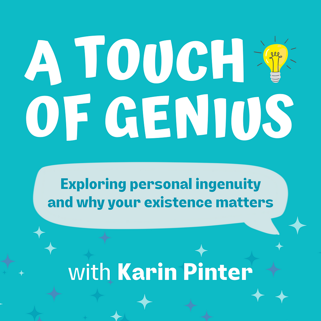Cover image for the podcast called A Touch of Genius, hosted and produced by Karin Pinter.