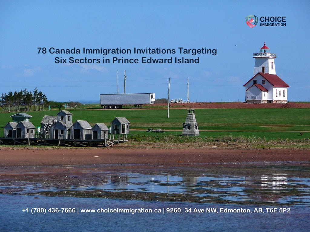 78 Canada Immigration Invitations Targeting Six Sectors in Prince Edward Island — Choice Immigration Services
