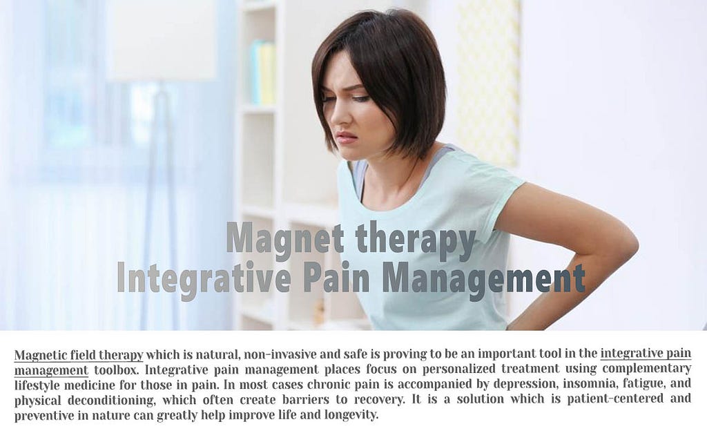 Magnet therapy for integrative pain management