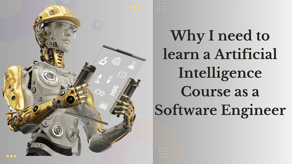 Why I need to learn a Artificial Intelligence Course as a Software Engineer