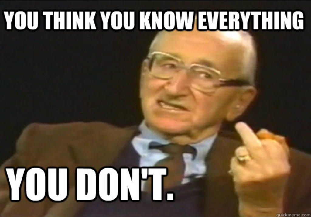 Milton Friedman: “You think you know everything? You don’t”