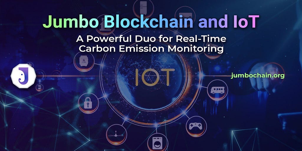 Jumbo Blockchain and IoT: A Powerful Duo for Real-Time Carbon Emission Monitoring www.jumbochain.org
