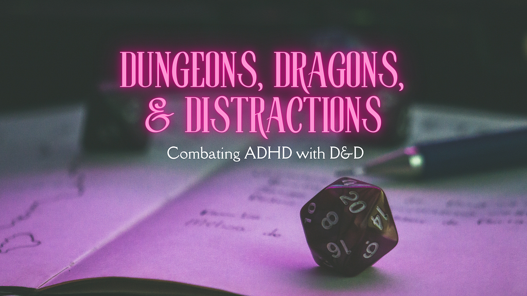 A twenty-sided die on a notebook with text that reads Dungeons, Dragons, and Distractions Combating ADHD with D and D