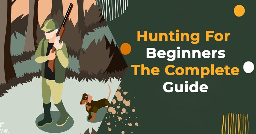 Hunting For Beginners: The Complete Guide