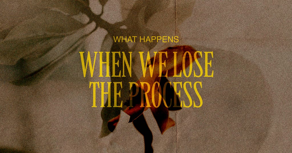 Abstract images with a warm tone. In the center is the text “what happens when we lose the process”