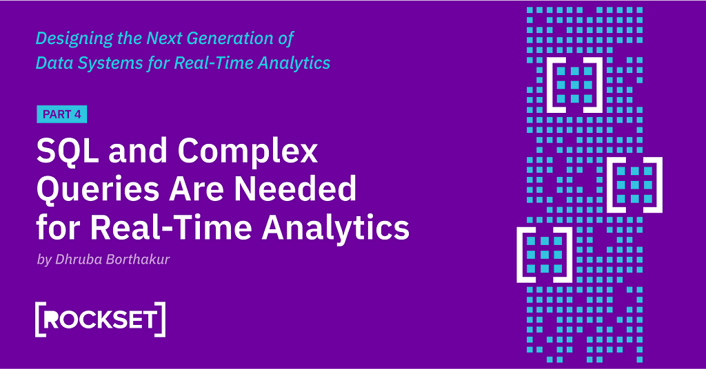 SQL and complex queries are needed for real-time analytics.