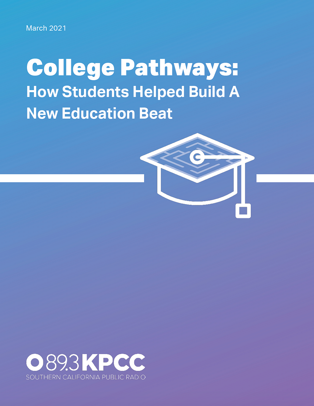 A blue page with an icon of a graduation cap. The title reads: “College Pathways: How Students Helped Build A New Education Beat” with a logo for 89.3FM KPCC at the bottom.