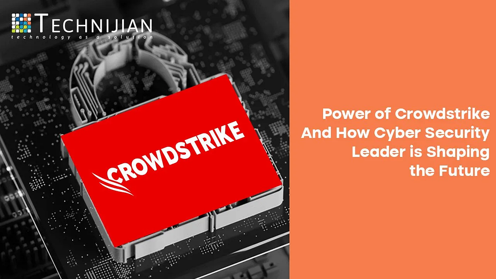 Power of Crowdstrike: Shaping the Future of Cyber Security