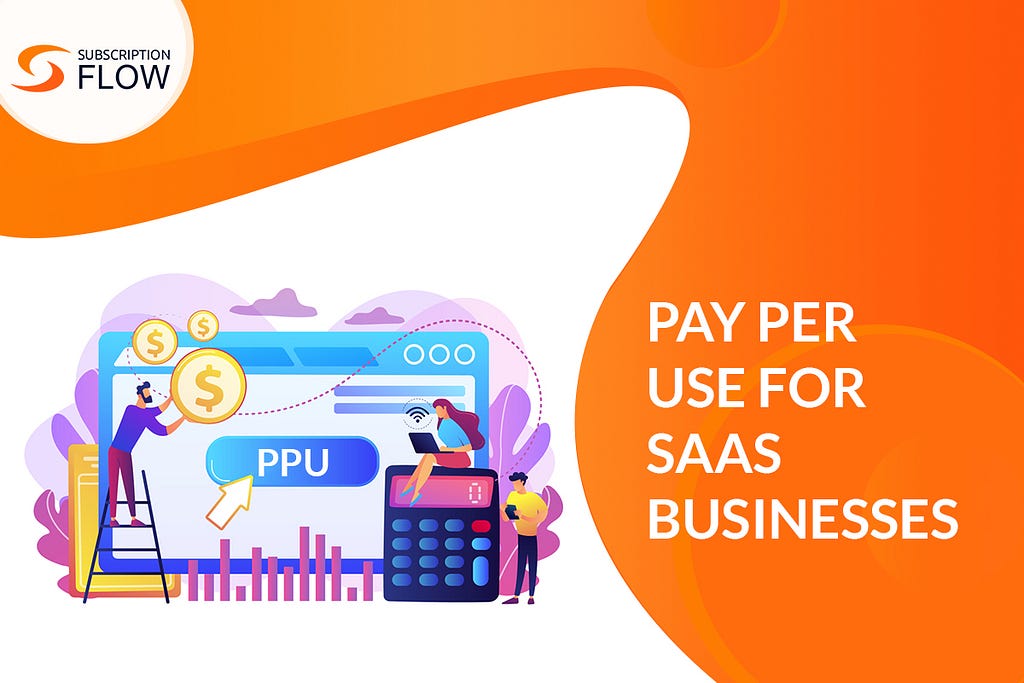 Pay Per Use For Your SaaS Business