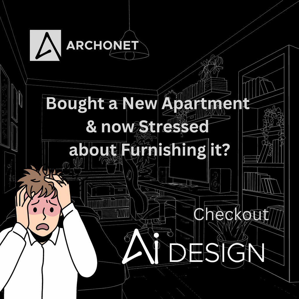 Are you stressed about furnishing your newly purchased apartment. Don’t worry, now you have Archonet’s AI Design on your side!