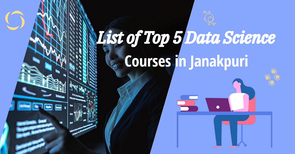 List of Top 5 Data Science Courses in Janakpuri