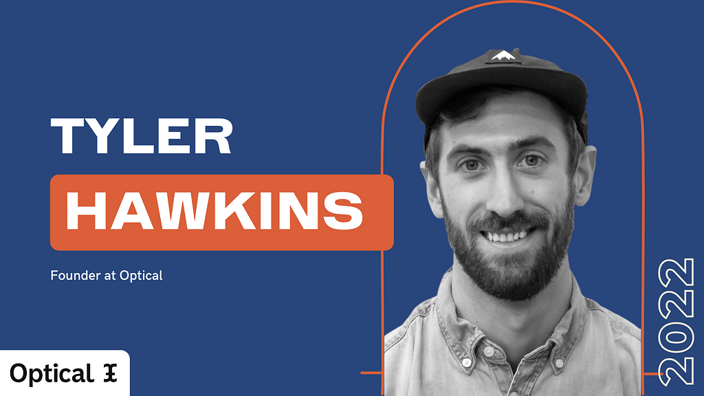A dark blue graphic with the Optical logo at the bottom left corner. At the left side reads “Tyler Hawkins”. Below reads “Co-founder at Optical”. At the right side of the graphic is a headshot of Tyler Hawkins.