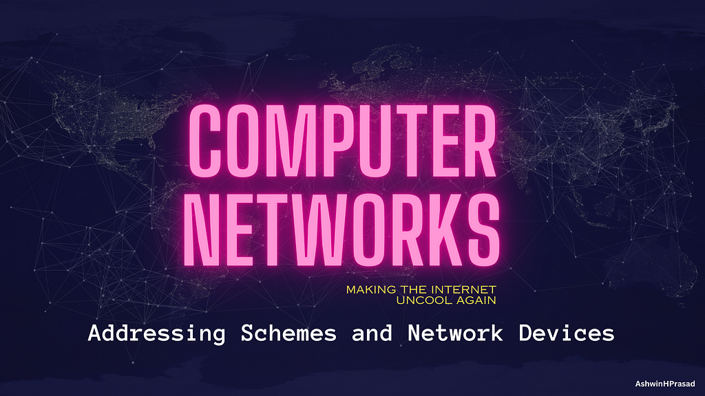 Computer Networks - Making the Internet Uncool Again : Addressing Schemes and Network Devices