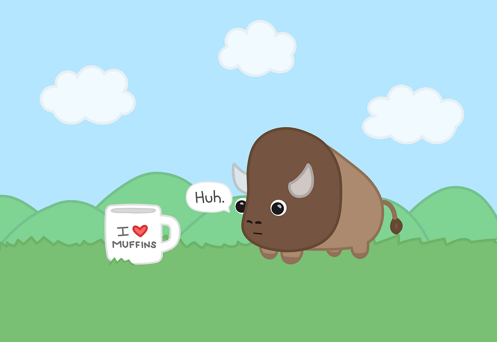 A colorful cartoon drawing of baby buffalo standing in a field of grass with friendly green hills off in the distance. Puffy white clouds are floating in a soft blue sky, and there’s a coffee mug on the grass in front of the baby buffalo with the words “I love muffins” printed on it. The baby buffalo is looking at the coffee mug and saying “huh” in a curious and perplexed fashion.