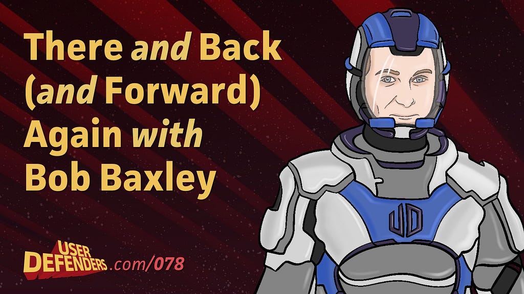 There and Back (and Forward) Again with Bob Baxley pictured as UX superhero, GUI Bob for User Defenders Podcast episode 078.