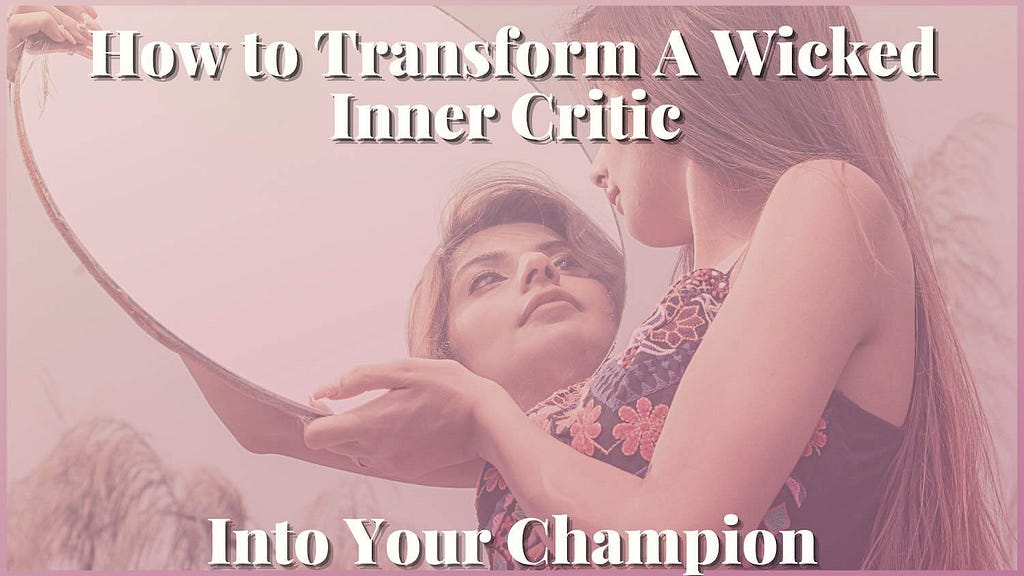 woman looking in a mirror how to transform a wicked inner critic into your champion