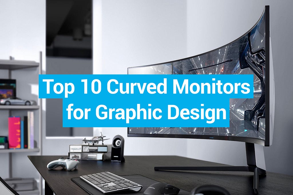 Top 10 Curved Monitors for Graphic Design