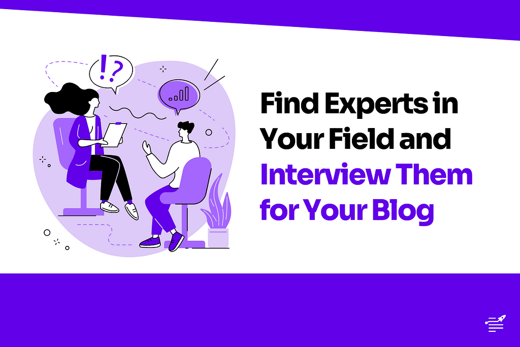 Find Experts in Your Field and Interview Them for Your Blog