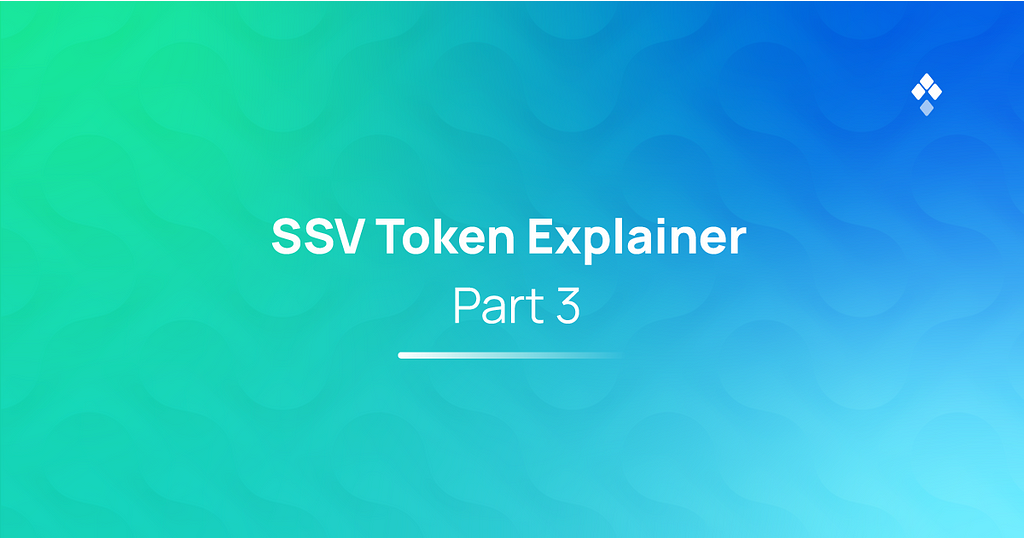 SSV Token Explainer Series — Part 3