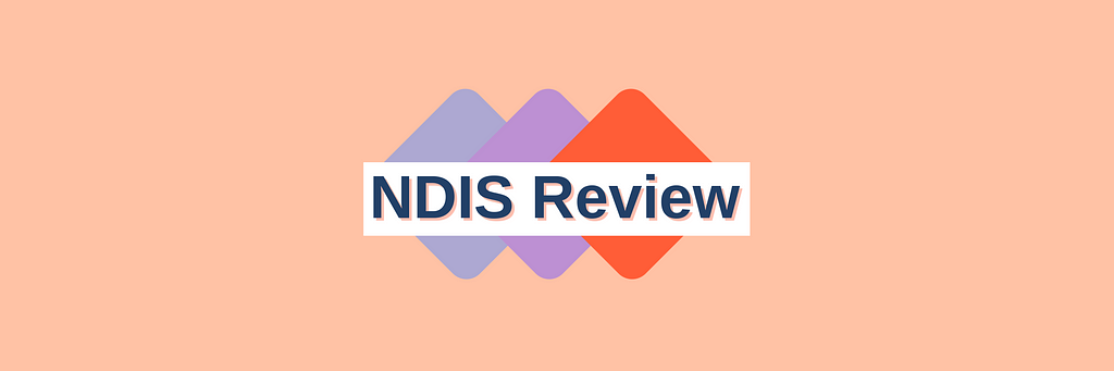 A pale orange/peachy background, with three squares on their side, one is blue, one is purple and the next is a red/orange. ‘NDIS Review’ is in blue/grey text in a white rectangle in the middle of these squares.