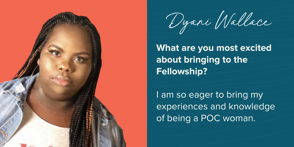 Dyani says “I am so eager to bring my experiences and knowledge of being a POC woman.”