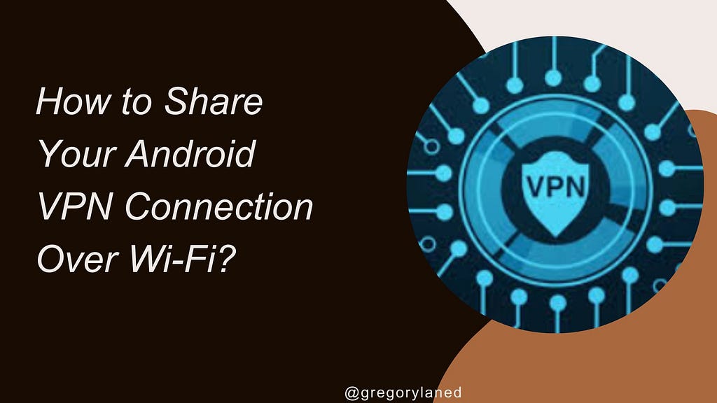How to Share Android VPN Connection Over Wi-Fi?
