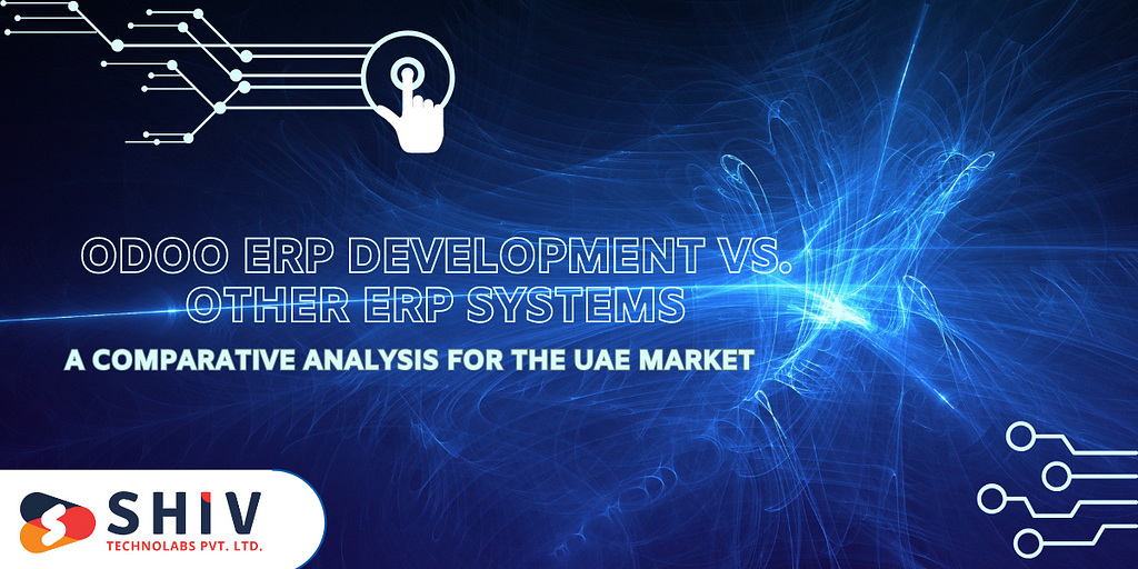 Odoo ERP Development vs. Other ERP Systems: A Comparative Analysis for the UAE Market