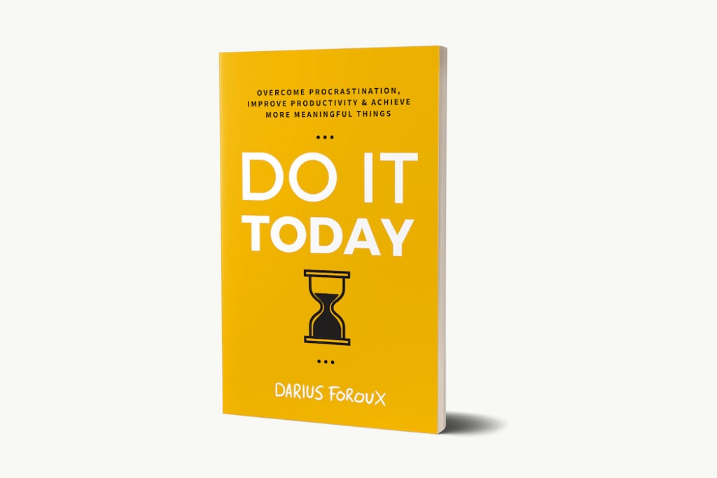 Cover image for Do It Today — by Darius Foroux: A Simple Approach to a Fulfilling and Productive Life