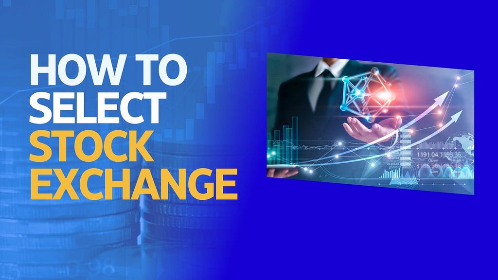 HOW TO SELECT STOCK EXCHANGE