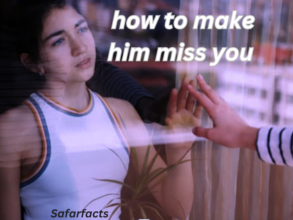 how to make him miss you