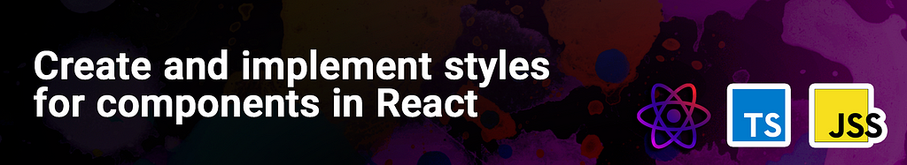 Create and implement styles for components in React