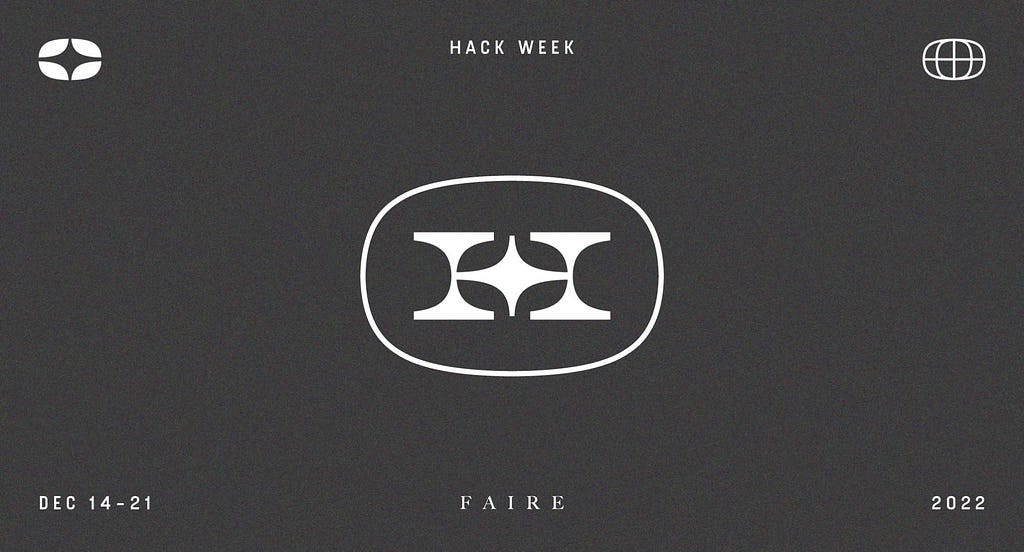 A graphic illustration showing an “H” logo in the center of the image, surrounded by a star and a globe icon, with the text “Hack Week” written at the top. At the bottom of the image, the left hand corner shows the text “Dec 14–21,” the middle shows the Faire logo, and the right hand includes the text “2022.”