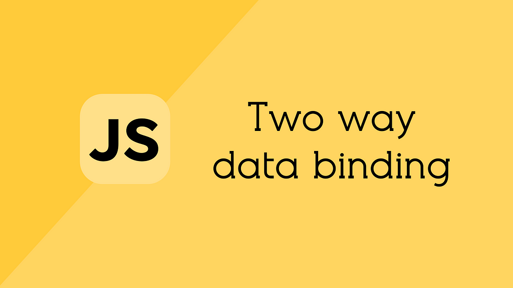 two way data binding in vanilla JavaScript cover image