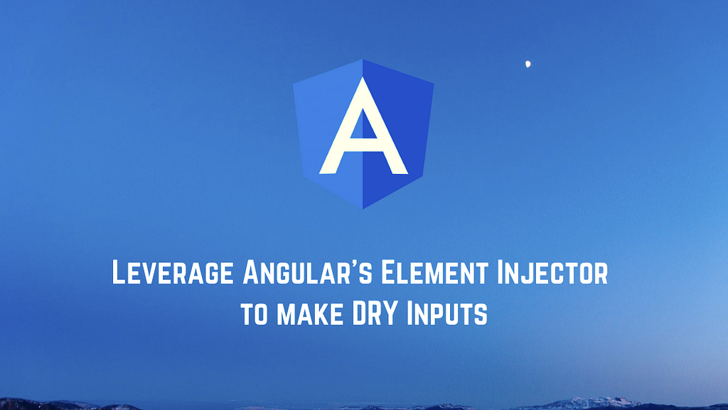Leverage Angular’s Element Injector to make DRY Inputs