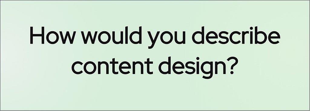 Banner with the question, “How would you describe content design?”