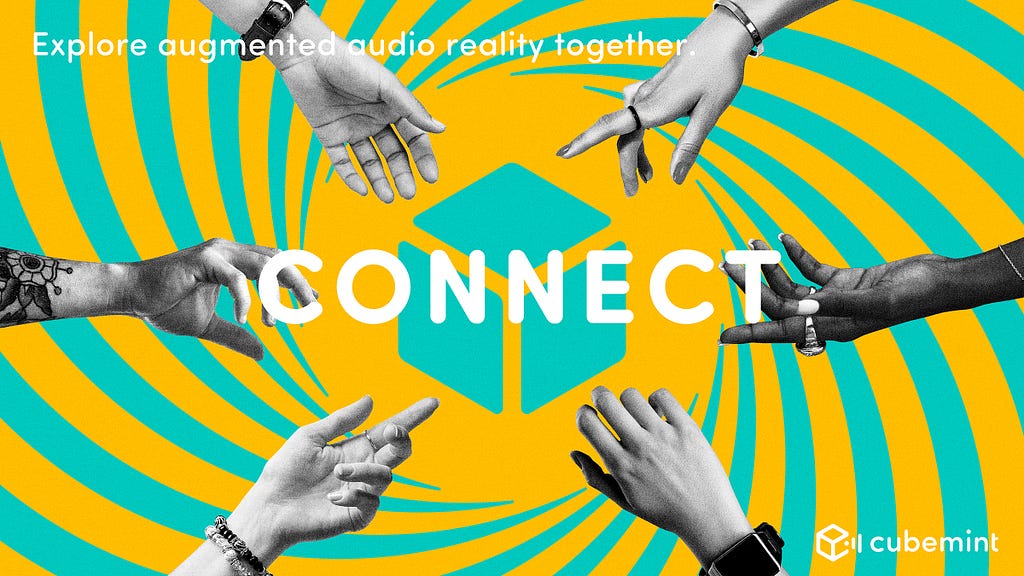 Illustration where 6 hands reach out to the center of the image that reads ‘Connect’. On the top left it states: Explore augmented audio reality together. On the bottom right is the logo of Cubemint.